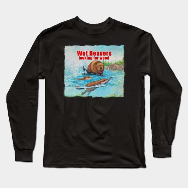 Wet Beavers looking for wood Long Sleeve T-Shirt by Buff Geeks Art